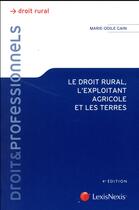 Couverture du livre « Le droit rural, l'exploitation agricole et les terres (4e édition) » de Marie-Odile Gain aux éditions Lexisnexis