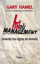 Couverture du livre « La fin du management » de Bill Breen et Gary Hamel aux éditions Vuibert