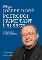 Couverture du livre « Pourquoi j'aime tant l'Alsace » de Joseph Dore aux éditions La Nuee Bleue
