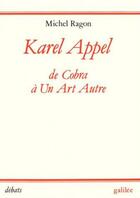 Couverture du livre « Karel Appel ; de Cobra à un art autre » de Michel Ragon aux éditions Galilee