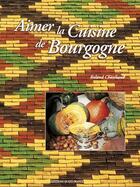 Couverture du livre « Aimer la cuisine de bourgogne » de Chanliaud-Benaouda-C aux éditions Ouest France