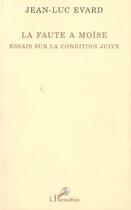 Couverture du livre « La faute a moise - essai sur la condition juive » de  aux éditions L'harmattan