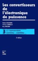 Couverture du livre « Les convertisseurs de l'électronique de puissance : Volume 3 : la conversion continu/continu (2e éd.) » de Guy Seguier et Francis Labrique et R. Bausiere aux éditions Tec Et Doc