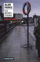 Couverture du livre « Les morts d'avril » de Alan Parks aux éditions Rivages