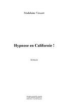 Couverture du livre « Hypnose en Californie ! » de Madeleine Vincent aux éditions Editions Le Manuscrit