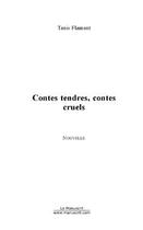 Couverture du livre « Contes tendres, contes cruels » de Tanis Flamant aux éditions Editions Le Manuscrit