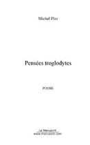 Couverture du livre « Pensees troglodytes » de Michel Plas aux éditions Editions Le Manuscrit