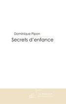 Couverture du livre « Secrets d'enfance » de Pipon-D aux éditions Editions Le Manuscrit