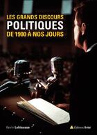 Couverture du livre « Les grands discours politiques ; de 1900 à nos jours » de Kevin Labiausse aux éditions Breal