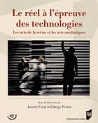 Couverture du livre « Le réel à l'épreuve des technologies ; les arts de la scène et les arts médiatiques » de Josette Feral et Edwige Perrot aux éditions Pu De Rennes