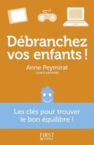 Couverture du livre « Débranchez vos enfants ! » de Anne Peymirat aux éditions First