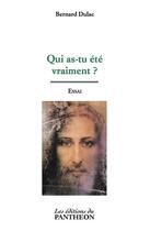 Couverture du livre « Qui as-tu été vraiment ? » de Bernard Dulac aux éditions Du Pantheon