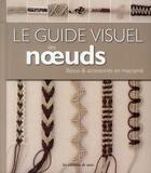 Couverture du livre « Le guide visuel des noeuds ; bijoux et accessoires en macramé » de  aux éditions De Saxe