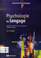 Couverture du livre « Psychologie du langage - approche cognitive de la production verbale de mots » de Patrick Bonin aux éditions De Boeck Superieur