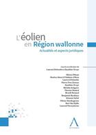 Couverture du livre « L'éolien en Région wallonne : actualités et aspects juridiques : Actualités et aspects juridiques » de Olivier D'Aout et Laurent Delmotte et Gauthier Ervyn aux éditions Anthemis