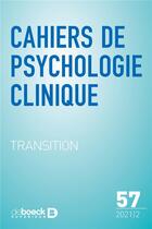 Couverture du livre « Cahiers de psychologie clinique 2021/2 - 57 - transition » de  aux éditions De Boeck Superieur