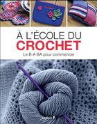 Couverture du livre « À l'école du crochet ; le B-A BA pour commencer » de  aux éditions Chene