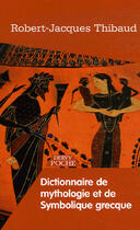 Couverture du livre « Dictionnaire de mythologie et de symbolique grecque » de Robert-Jacques Thibaud aux éditions Dervy