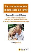 Couverture du livre « Le rire, une source inepuisable de sante - le rire ameliore la digestion, entraine une detente muscu » de Raymond Abrezol aux éditions Lanore