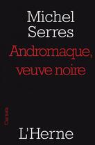 Couverture du livre « Andromaque ; veuve noire » de Michel Serres aux éditions L'herne