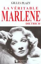 Couverture du livre « La Véritable Marlène Dietrich » de Gilles Plazy aux éditions Pygmalion