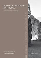 Couverture du livre « Routes et parcours mythiques ; des textes à l'archéologie » de Alain Meurant aux éditions Safran Bruxelles