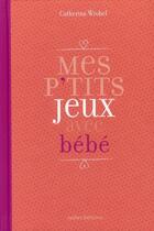 Couverture du livre « Mes p'tits jeux avec bébé » de Catherine Wrobel aux éditions Ixelles