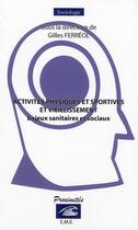 Couverture du livre « Activités physiques et sportives et vieillissement ; enjeux sanitaires et sociaux » de Gilles Ferreol aux éditions Eme Editions