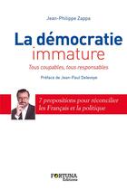 Couverture du livre « La démocratie immature : tous coupables, tous responsables » de Jean-Philippe Zappa aux éditions Fortuna