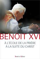 Couverture du livre « À l'école de la prière à la suite du Christ » de Benoit Xvi aux éditions Parole Et Silence