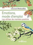 Couverture du livre « Émotions, mode d'emploi ; les utiliser de manière positive » de Christel Petitcollin aux éditions Jouvence