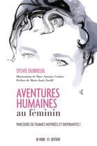 Couverture du livre « Aventures humaines au féminin » de Sylvie Dubreuil et Marc-Antoine Coulon aux éditions Un Monde Different