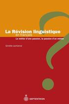 Couverture du livre « La révision linguistique en français ; le métier d'une passion, la passion d'un métier » de Ginette Lachance aux éditions Septentrion