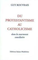 Couverture du livre « Du protestantisme au catholicisme » de Guy Rouvrais aux éditions Sainte Madeleine