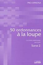Couverture du livre « 50 ordonnances à la loupe t.2 » de Chorfa/Calop aux éditions Pro Officina