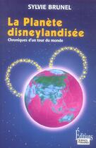 Couverture du livre « La planète disneylandisée ; chroniques d'un tour du monde » de Sylvie Brunel aux éditions Sciences Humaines