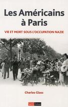 Couverture du livre « Les Américains à Paris ; vie et mort sous l'occupation nazie » de Glass C aux éditions Saint Simon