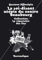 Couverture du livre « La soi-disant utopie du centre Beaubourg » de Gustave Affeulpin aux éditions Burozoique