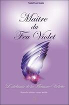 Couverture du livre « Maître du feu violet : l'alchimie de la flamme violette » de Saint Germain aux éditions Tara Glane
