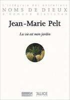 Couverture du livre « La vie est mon jardin » de Jean-Marie Pelt aux éditions Alice