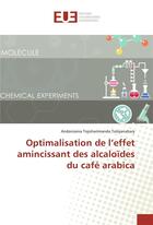 Couverture du livre « Optimalisation de l'effet amincissant des alcaloides du cafe arabica » de Tolojanahary A. aux éditions Editions Universitaires Europeennes