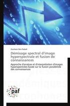 Couverture du livre « Démixage spectral d'image hyperspectrale et fusion de connaissances ; approche d'analyse et d'interprétation d'images hyperspectrales basée sur la fusion possibiliste des connaissances » de Zouhaier Ben Rabah aux éditions Presses Academiques Francophones