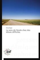 Couverture du livre « Le sens de l'ecole chez des eleves difficiles » de Hoppe Henry aux éditions Presses Academiques Francophones