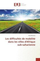 Couverture du livre « Les difficultes de mobilite dans les villes d'Afrique sub-saharienne » de Yao Dziwonou aux éditions Editions Universitaires Europeennes