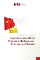 Couverture du livre « Investissement Direct Chinois A Madagascar : Avantages et Risques » de Tantely Andriatsitohaina aux éditions Editions Universitaires Europeennes