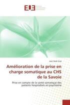 Couverture du livre « Amelioration de la prise en charge somatique au chs de la savoie - prise en compte de la sante somat » de Gras Jean-Noel aux éditions Editions Universitaires Europeennes