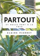 Couverture du livre « Partout et nulle part à la fois » de Claire Pierret aux éditions Le Lys Bleu