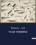 Couverture du livre « VIAJE TERRIBLE » de Roberto Arlt aux éditions Culturea