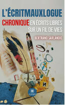 Couverture du livre « L'écritmauxlogue : chronique en écrits libres sur un fil de vies » de Bertrand Sarlandie aux éditions Le Lys Bleu