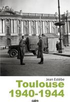 Couverture du livre « Toulouse 1940-1944 » de Estebe Jean et Jean Dieuzaide et Germaine Chaumel aux éditions Cairn